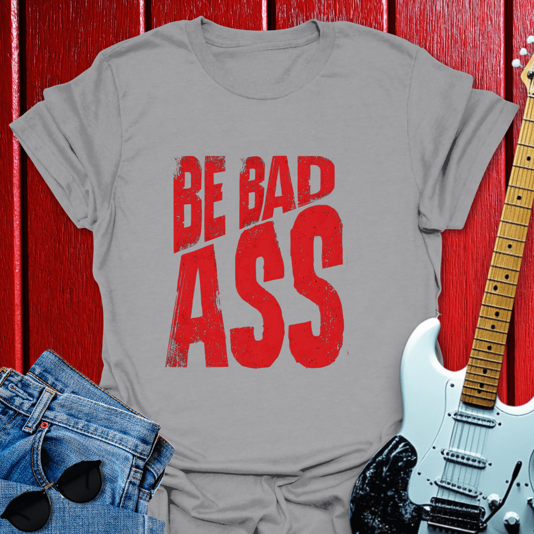 Be Bad T-shirt