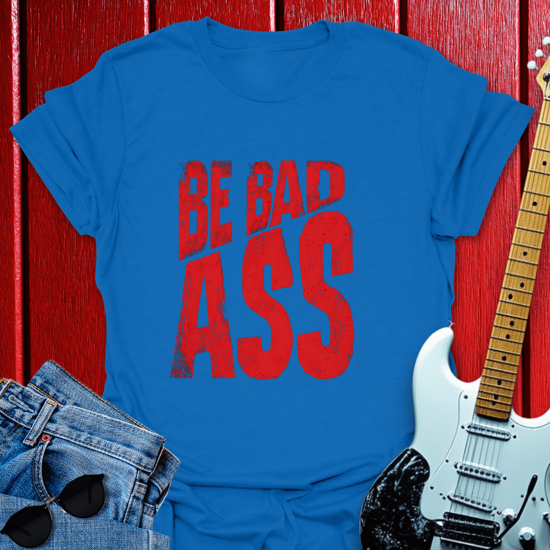 Be Bad T-shirt