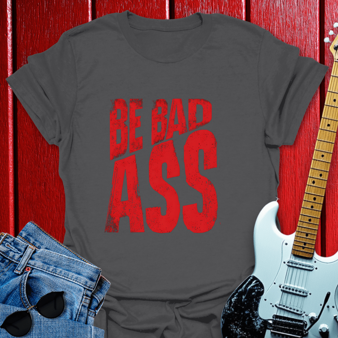 Be Bad T-shirt