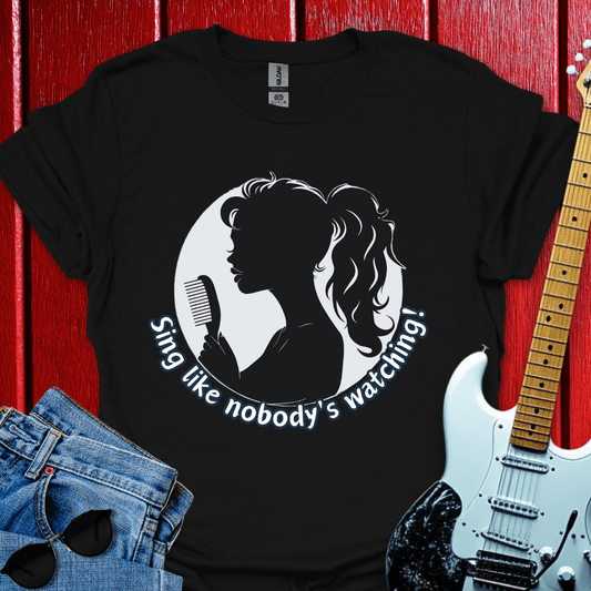 Sing Like No One Is Watching T-shirt