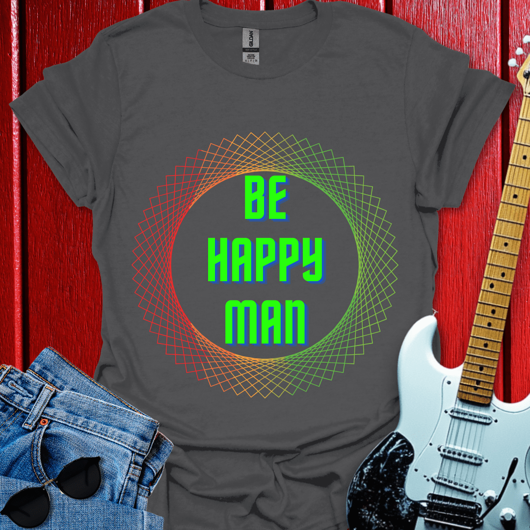 Be Happy Man T-shirt