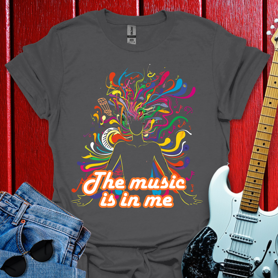 The Music Is In Me T-shirt