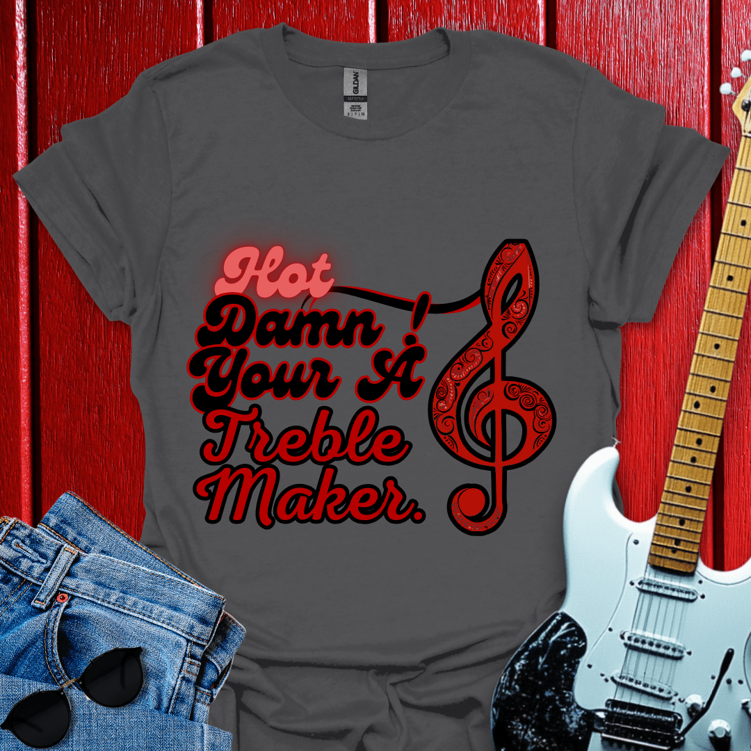 Your A Treble Maker T-shirt