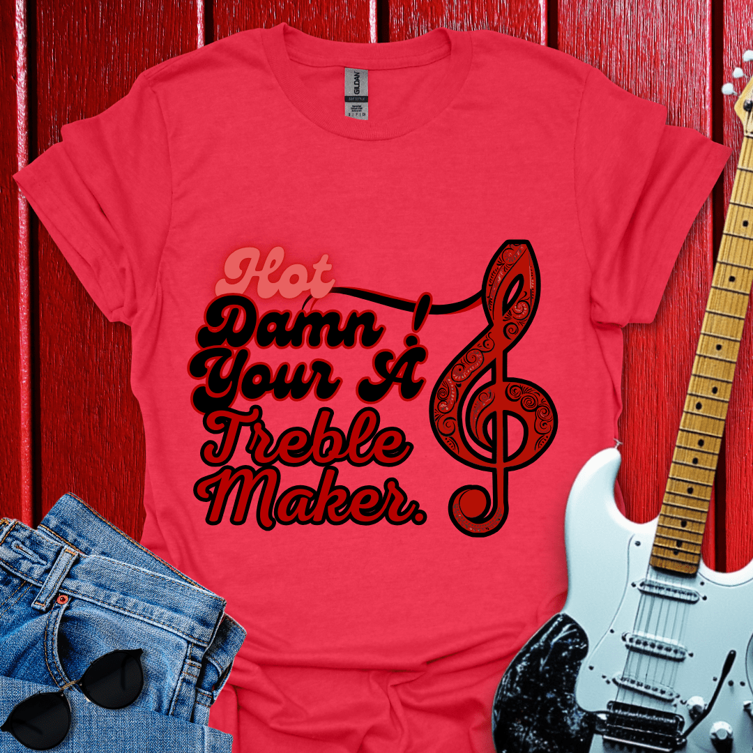 Your A Treble Maker T-shirt