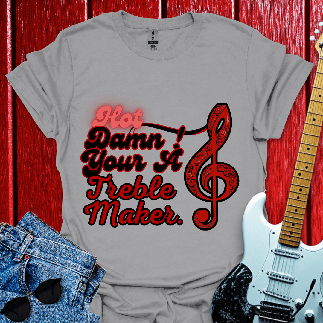 Your A Treble Maker T-shirt