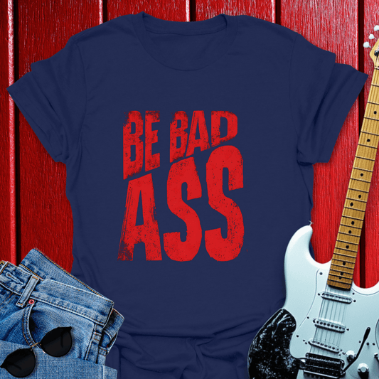 Be Bad T-shirt