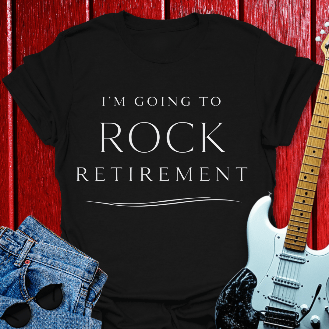Rock Retirement T-shirt