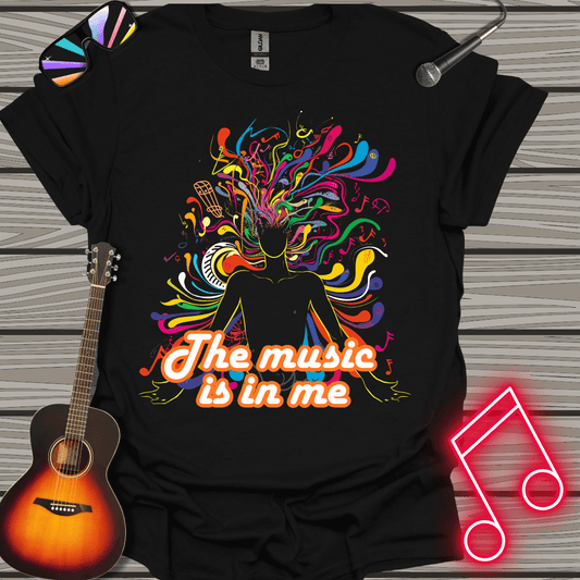 The Music Is In Me T-shirt