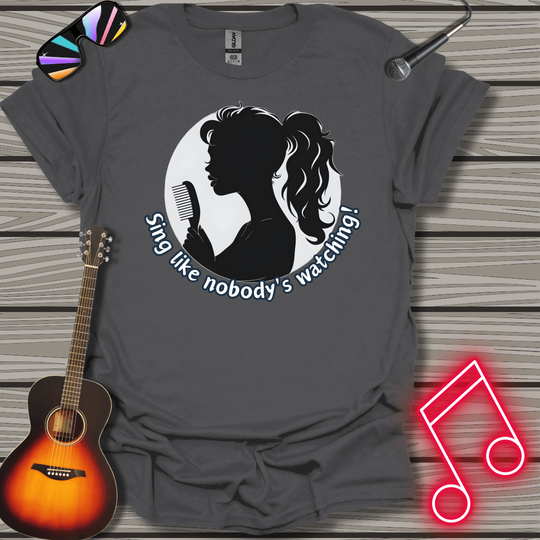 Sing Like No One Is Watching T-shirt