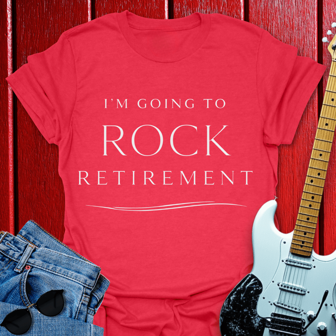 Rock Retirement T-shirt
