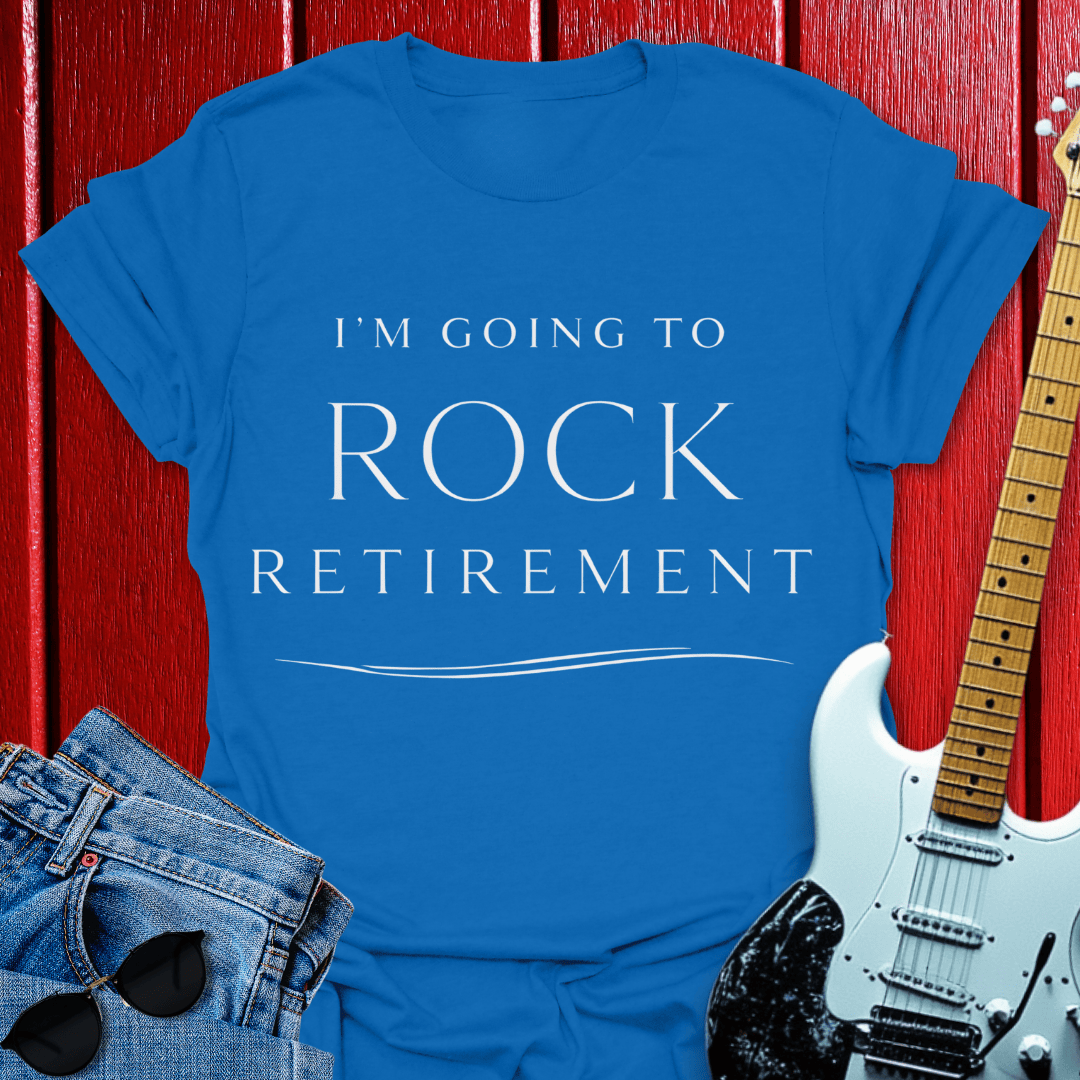 Rock Retirement T-shirt