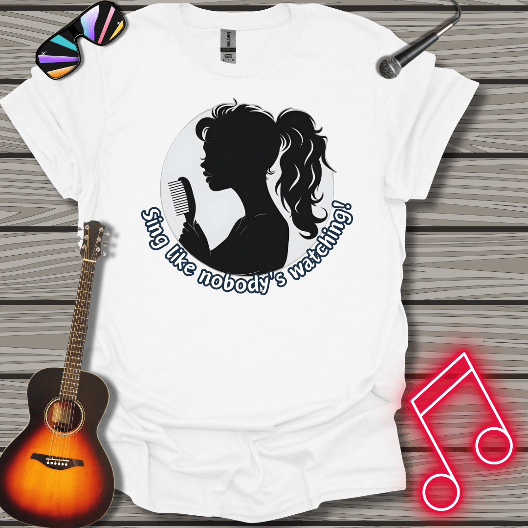 Sing Like No One Is Watching T-shirt